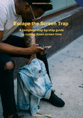 Escape the Screen Trap: A complete step-by-step guide to cutting down screen time